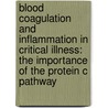 Blood Coagulation and Inflammation in Critical Illness: The Importance of the Protein C Pathway door Paul Knöbl