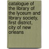 Catalogue Of The Library Of The Lyceum And Library Society, First District, City Of New Orleans door New Orleans
