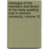 Catalogue Of The Members And Library Of The Hasty Pudding Club In Harvard University, Volume 12 door Pforzheimer Bruce Rogers Collection