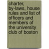 Charter, By-Laws, House Rules And List Of Officers And Members Of The University Club Of Boston door Onbekend