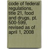 Code Of Federal Regulations, Title 21, Food And Drugs, Pt. 500-599, Revised As Of April 1, 2008 door Onbekend