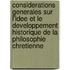 Considerations Generales Sur L'Idee Et Le Developpement Historique De La Philosophie Chretienne