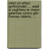 Cwyn Yn Erbyn Gorthrymder, ... Wedi Ei Ysgrifenu Er Mwyn Gwerinos Cymru Gan Thomas Roberts, ... door Onbekend