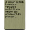 D. Joesph Gottlieb Kolreuter's Vorlaufige Nachricht Von Einigen Das Geschlecht Der Pflanzen ... door Gottlieb Kolreuter