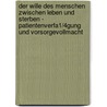 Der Wille Des Menschen Zwischen Leben Und Sterben - Patientenverfa1/4gung Und Vorsorgevollmacht by Unknown