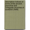 Descriptive Notices Of Some Of The Ancient Parochial And Collegiate Churches Of Scotland (1848) door Thomas S. Muir