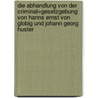 Die Abhandlung von der Criminal=Gesetzgebung von Hanns Ernst von Globig und Johann Georg Huster by Stephani Schmidt