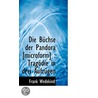 Die Bã¯Â¿Â½Chse Der Pandora [Microform] : Tragã¯Â¿Â½Die In Drei Aufzã¯Â¿Â½Gen door Frank Wedekind