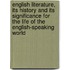 English Literature, Its History And Its Significance For The Life Of The English-Speaking World