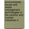 Environmental Issues And Waste Management Technologies In The Ceramic And Nuclear Industries Xi door Connie C. Herman