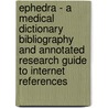 Ephedra - A Medical Dictionary Bibliography And Annotated Research Guide To Internet References door Icon Health Publications