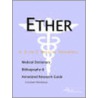 Ether - A Medical Dictionary, Bibliography, And Annotated Research Guide To Internet References door Icon Health Publications