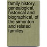 Family History, Genealogical, Historical And Biographical, Of The Simonton And Related Families by William Simonton