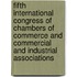 Fifth International Congress Of Chambers Of Commerce And Commercial And Industrial Associations
