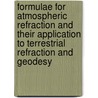 Formulae For Atmospheric Refraction And Their Application To Terrestrial Refraction And Geodesy by Hunter James De Graaff