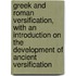 Greek And Roman Versification, With An Introduction On The Development Of Ancient Versification