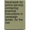 Hand-Book For Active Service; Containing Practical Instructions In Campaign Duties. For The Use by Egbert L. Viele