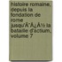 Histoire Romaine, Depuis La Fondation De Rome Jusqu'Ã¯Â¿Â½ La Bataille D'Actium, Volume 7