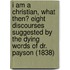 I Am A Christian, What Then? Eight Discourses Suggested By The Dying Words Of Dr. Payson (1838)