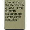 Introduction To The Literature Of Europe, In The Fifteenth, Sixteenth And Seventeenth Centuries by Anonymous Anonymous
