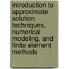 Introduction to Approximate Solution Techniques, Numerical Modeling, and Finite Element Methods by Victor N. Kaliakin