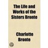 Life And Works Of The Sisters Bronte (Volume 7); Gaskell, E. C. S. The Life Of Charlotte Bronte