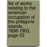 List Of Works Relating To The American Occupation Of The Philippine Islands, 1898-1903, Page 53 by Appleton Prentiss Clark Griffin