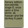 Literacy Edition Storyworlds Stage 8, Once Upon A Time World, Ali, Hassan And The Donkey 6 Pack by Unknown