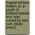 Master William Mitten; Or, A Youth Of Brilliant Talents Who Was Ruined By Bad Luck (Dodo Press)