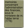 Memoires Concernant L'Administration Des Finances, Sous Le Ministere De M. L'Abbe Terrai (1776) door Jean Baptiste Louis Coquereau