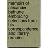 Memoirs Of Alexander Bethune: Embracing Selections From His Correspondence And Literary Remains door Onbekend