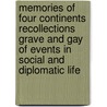 Memories Of Four Continents Recollections Grave And Gay Of Events In Social And Diplomatic Life door Lady Glover