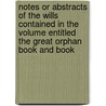 Notes Or Abstracts Of The Wills Contained In The Volume Entitled The Great Orphan Book And Book door Thomas Procter Wadley
