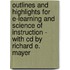 Outlines And Highlights For E-Learning And Science Of Instruction - With Cd By Richard E. Mayer