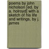 Poems By John Nicholson [Ed. By A. Holroyd] With A Sketch Of His Life And Writings, By J. James door John Nicholson