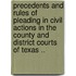 Precedents And Rules Of Pleading In Civil Actions In The County And District Courts Of Texas ..