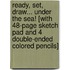 Ready, Set, Draw... Under the Sea! [With 48-Page Sketch Pad and 4 Double-Ended Colored Pencils]