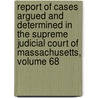 Report Of Cases Argued And Determined In The Supreme Judicial Court Of Massachusetts, Volume 68 by Court Massachusetts.