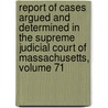 Report Of Cases Argued And Determined In The Supreme Judicial Court Of Massachusetts, Volume 71 by Court Massachusetts.