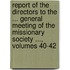 Report Of The Directors To The ... General Meeting Of The Missionary Society ..., Volumes 40-42