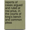 Reports Of Cases Argued And Ruled At Nisi Prius, In The Courts Of King's Bench And Common Pleas door Great Britain. Prius