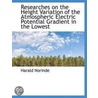 Researches On The Height Variation Of The Atmospheric Electric Potential Gradient In The Lowest door Harald Norinder