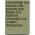 Scholarship And Service; The Policies And Ideals Of A National University In A Modern Democracy