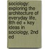 Sociology: Exploring the Architecture of Everyday Life, 8th Ed + Key Ideas in Sociology, 2nd Ed