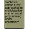 Stochastic Versus Fuzzy Approaches To Multiobjective Mathematical Programming Under Uncertainty by Unknown