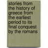 Stories From The History Of Greece From The Earliest Period To Its Final Conquest By The Romans by Edward Groves