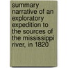 Summary Narrative Of An Exploratory Expedition To The Sources Of The Mississippi River, In 1820 door Mrs Henry Rowe Schoolcraft