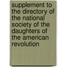 Supplement to the Directory of the National Society of the Daughters of the American Revolution by Unknown