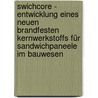 SwichCore - Entwicklung eines neuen brandfesten Kernwerkstoffs für Sandwichpaneele im Bauwesen door K. Berner