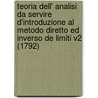 Teoria Dell' Analisi Da Servire D'Introduzione Al Metodo Diretto Ed Inverso De Limiti V2 (1792) by Pietro Franchini